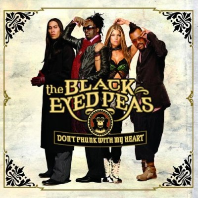 The Black Eyed Peas - Don't Phunk With My Heart.