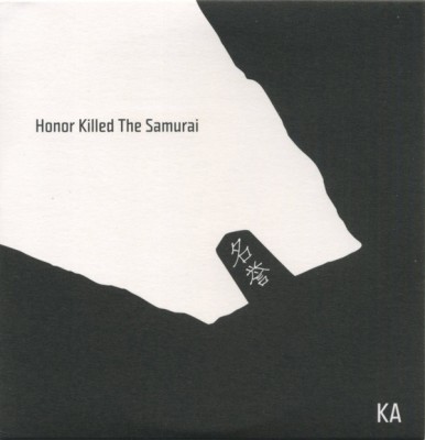 Ka - Honor Killed The Samurai