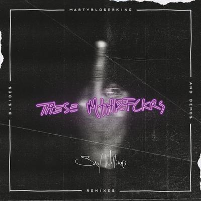 Saul Williams – These Mthrfckrs: MartyrLoserKing – Remixes, B-Sides & Demos (WEB) (2016) (FLAC + 320 kbps)