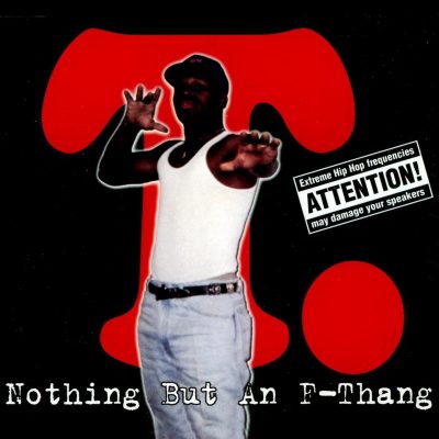 T. – Nothing But An F-Thang (WEB Single) (1996) (FLAC + 320 kbps)