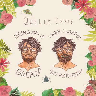 Quelle Chris – Being You Is Great! I Wish I Could Be You More Often (WEB) (2017) (320 kbps)