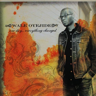 Wale Oyejide – One Day… Everything Changed (CD) (2004) (FLAC + 320 kbps)