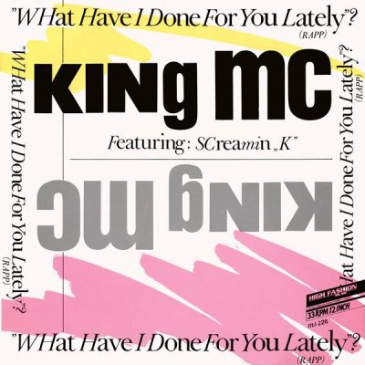 King MC Featuring Screamin’ K – What Have I Done For You Lately? (Rapp) (1986) (VLS) (FLAC + 320 kbps)