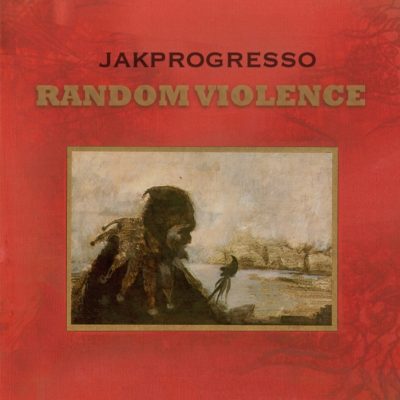 Jak Progresso – Random Violence (CD) (2007) (FLAC + 320 kbps)