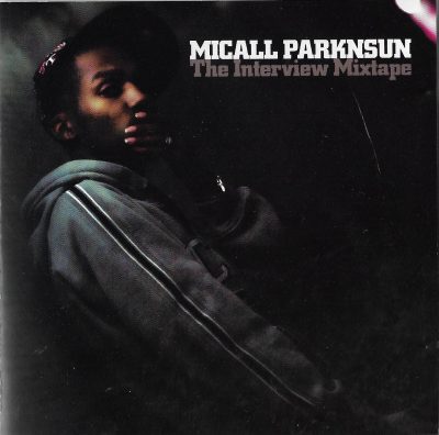 Micall Parknsun – The Interview Mixtape (2006) (CD) (FLAC + 320 kbps)