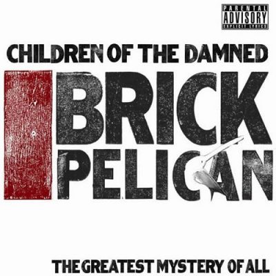 Children Of The Damned – Brick Pelican (The Greatest Mystery Of All) (2009) (CD) (FLAC + 320 kbps)