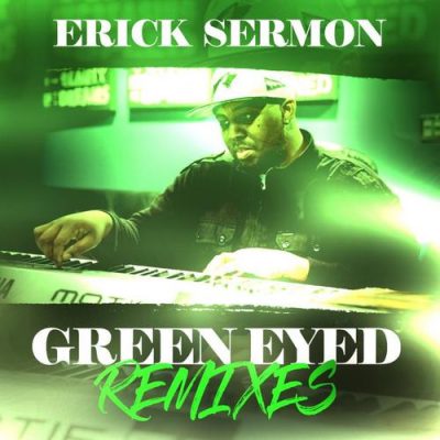 Erick Sermon – Green Eyed Remixes (WEB) (2017) (320 kbps)