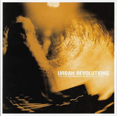 Various – Urban Revolutions – The Future Primitive Sound Collective (Japan Edition) (2001) (2xCD) (FLAC + 320 kbps)