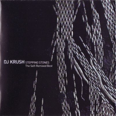 DJ Krush – Stepping Stones: The Self-Remixed Best (2006) (2xCD) (FLAC + 320 kbps)