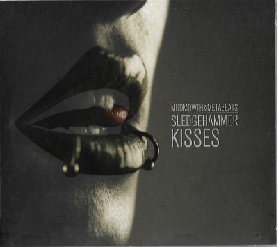 Mudmowth & Metabeats – Sledgehammer Kisses (2011) (CD) (FLAC + 320 kbps)