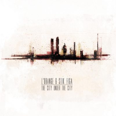 L’Orange & Stik Figa – The City Under The City (CD) (2013) (FLAC + 320 kbps)