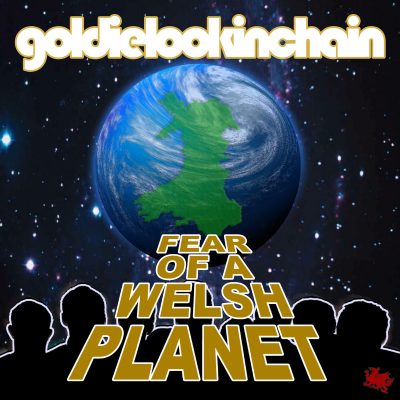 Goldie Lookin Chain – Fear Of A Welsh Planet (CD) (2017) (FLAC + 320 kbps)