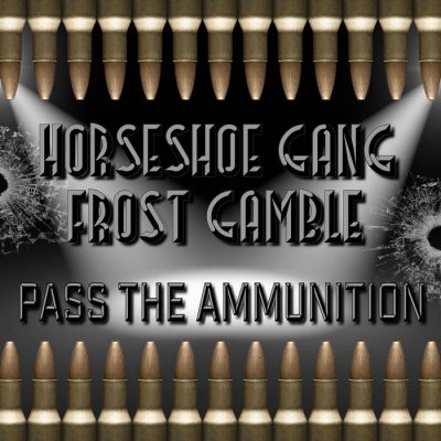 Horseshoe Gang & Frost Gamble – Pass The Ammunition (WEB) (2018) (320 kbps)