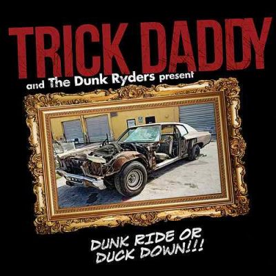 Trick Daddy & The Dunk Ryders – Dunk Ride Or Duck Down (WEB) (2018) (320 kbps)