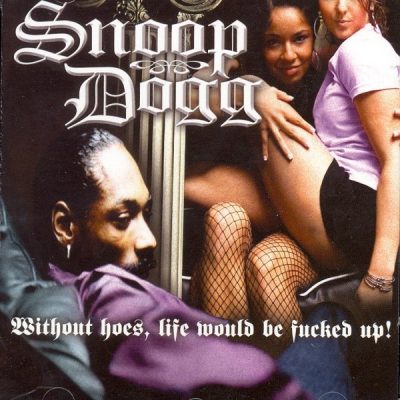 Snoop Dogg – Without Hoes, Life Would Be Fucked Up! (CD) (2006) (FLAC + 320 kbps)