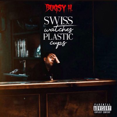 Bugsy H. – Swiss Watches Plastic Cups (WEB) (2019) (320 kbps)