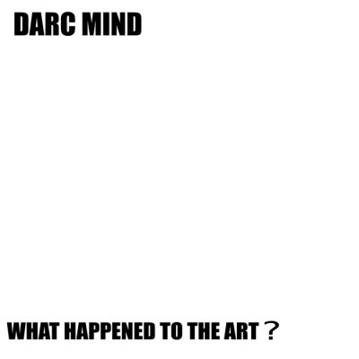 Darc Mind – What Happened To The Art? (WEB) (2019) (320 kbps)