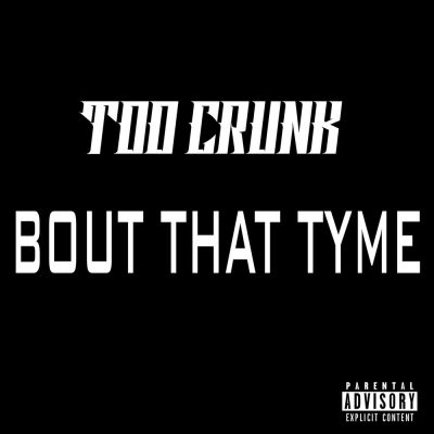 Too Crunk – Bout That Tyme (WEB) (2008) (FLAC + 320 kbps)