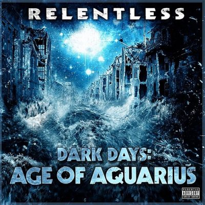 Relentless – Dark Days: Age Of Aquarius (WEB) (2011) (320 kbps)