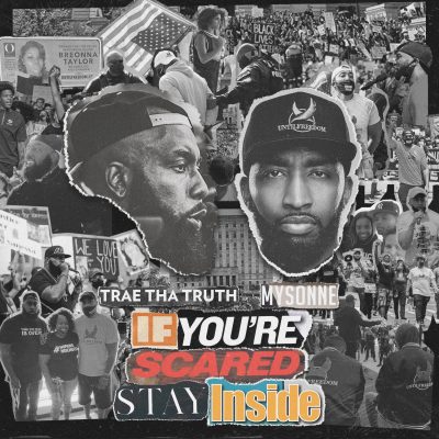Trae Tha Truth & Mysonne – If You’re Scared Stay Inside (WEB) (2021) (320 kbps)