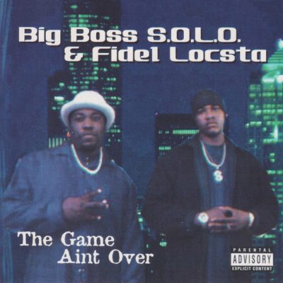 Big Boss S.O.L.O. & Fidel Locsta – The Game Aint Over (WEB) (2000) (320 kbps)
