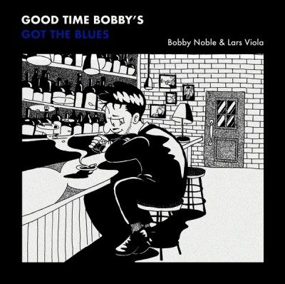 Bobby Noble & Lars Viola – Good Time Bobby’s Got The Blues (CD) (2020) (FLAC + 320 kbps)