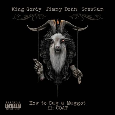 King Gordy, Jimmy Donn & GrewSum – How To Gag A Maggot II: Goat (WEB) (2021) (320 kbps)