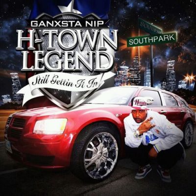 Ganxsta NIP – H-Town Legend: Still Gettin It In (WEB) (2012) (320 kbps)