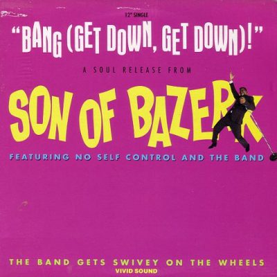 Son Of Bazerk Featuring No Self Control And The Band – Bang (Get Down, Get Down!) (VLS) (1991) (VBR V0)