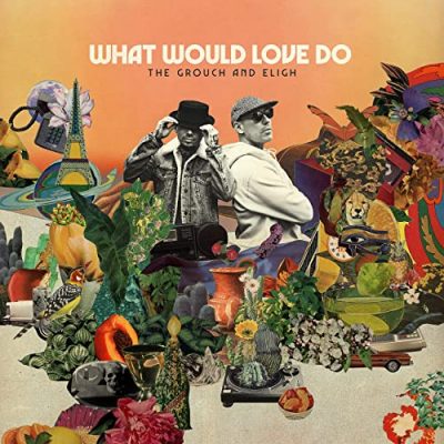 The Grouch & Eligh – What Would Love Do (WEB) (2021) (320 kbps)