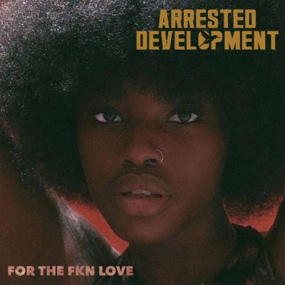 Arrested Development – For The FKN Love (WEB) (2021) (320 kbps)