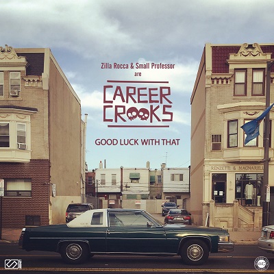 Zilla Rocca & Small Professor – Career Crooks: Good Luck With That (WEB) (2017) (320 kbps)