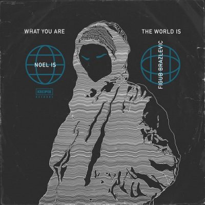 Noel Is & Figub Brazlevic – What You Are The World Is EP (WEB) (2022) (320 kbps)