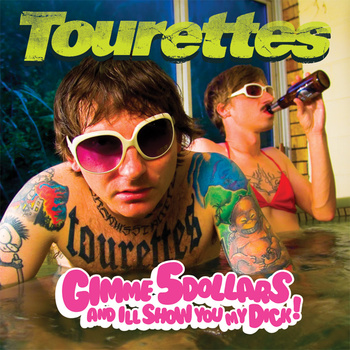 Tourettes – Give Me 5 Dollars And I’ll Show You My Dick (CD) (2007) (FLAC + 320 kbps)