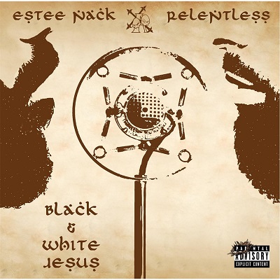 Estee Nack & Relentless – Black & White Jesus EP (WEB) (2016) (320 kbps)