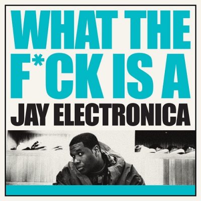 Jay Electronica – What The Fuck Is A Jay Electronica (WEB) (2011) (FLAC + 320 kbps)