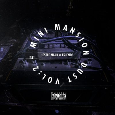 Estee Nack & Friends – #MiniMansionDust Vol. 2 EP (WEB) (2018) (320 kbps)