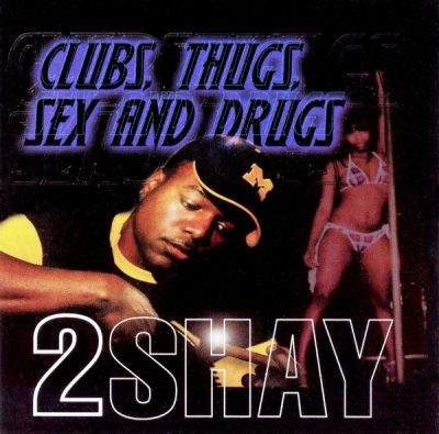2 Shay – Clubs, Thugs, Sex And Drugs (CD) (2004) (FLAC + 320 kbps)