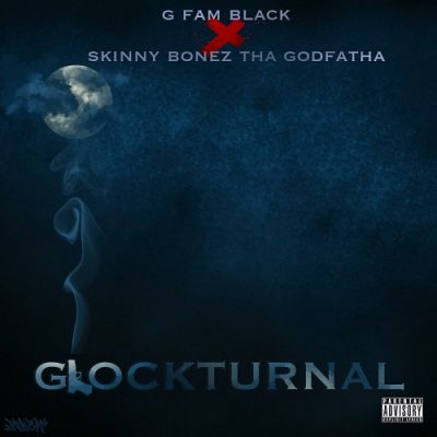 G Fam Black & Skinny Bonez Tha Godfatha – Glockturnal EP (WEB) (2019) (320 kbps)