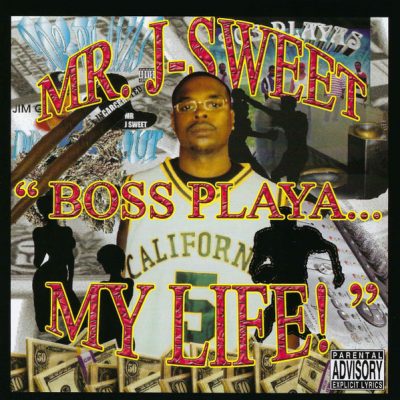 Mr. J-Sweet – Boss Playa… My Life (CD) (2005) (FLAC + 320 kbps)
