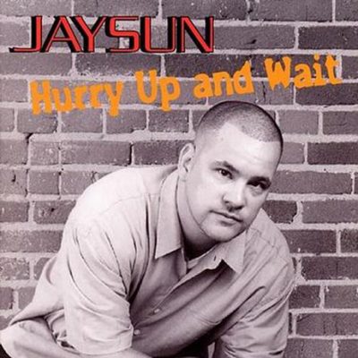 Jaysun – Hurry Up And Wait (CD) (2003) (FLAC + 320 kbps)