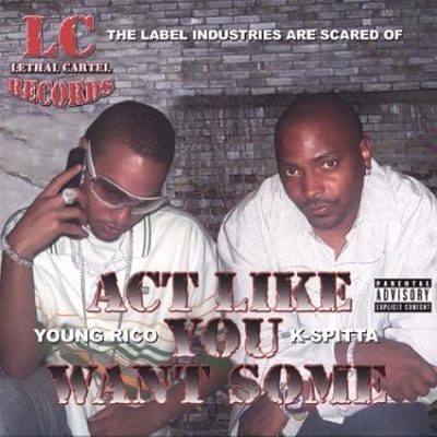 Young Rico & K-Spitta – Act Like You Want Some (CD) (2006) (FLAC + 320 kbps)