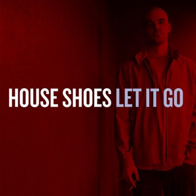 House Shoes – Let It Go (WEB) (2012) (FLAC + 320 kbps)