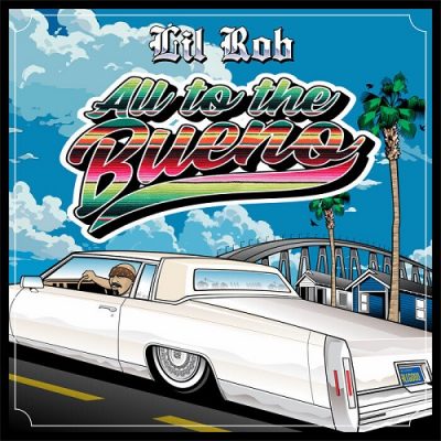 Lil Rob – All To The Bueno (WEB) (2023) (320 kbps)