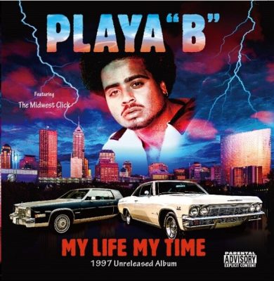 Playa “B” & The Midwest Click – My Life My Time (1997 Unreleased Album) (CD) (2021) (FLAC + 320 kbps)
