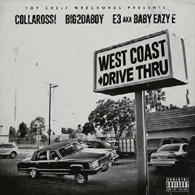 Collarossi, Big2DaBoy & E3 Aka Baby Eazy E – West Coast Drive Thru (WEB) (2016) (FLAC + 320 kbps)