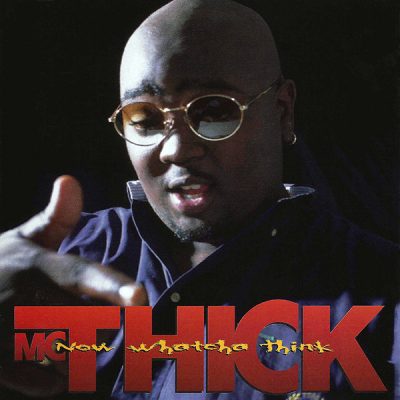 MC Thick – Now Whatcha Think (CD) (1996) (FLAC + 320 kbps)