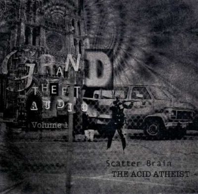 Scatter Brain The Acid Atheist – Grand Theft Audio Volume 1 (CD) (2010) (FLAC + 320 kbps)