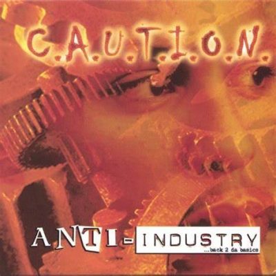 C.A.U.T.I.O.N. – Anti-Industry… Back 2 Da Basics (CD) (2005) (FLAC + 320 kbps)