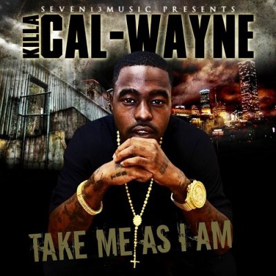 Killa Cal-Wayne – Take Me As I Am (CD) (2012) (FLAC + 320 kbps)